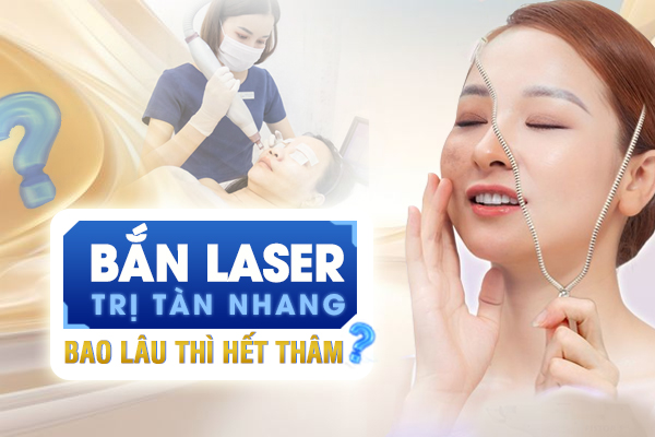 Bắn laser trị tàn nhang bao lâu hết thâm? Cách chăm sóc da tại nhà