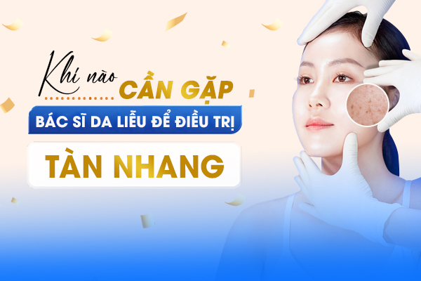 Khi nào nên gặp bác sĩ da liễu để điều trị tàn nhang?