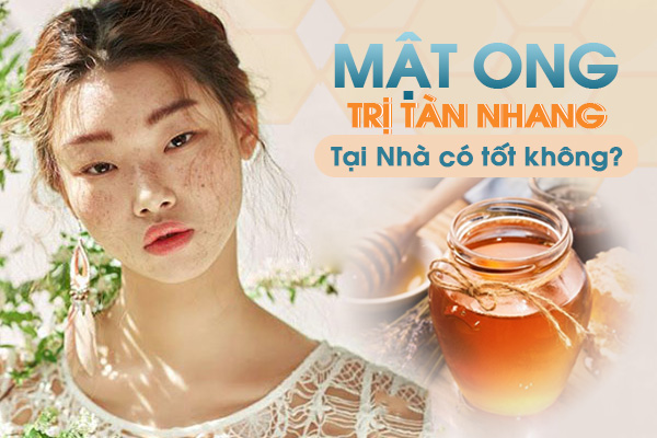 Trị tàn nhang bằng mật ong tại nhà có tốt không?